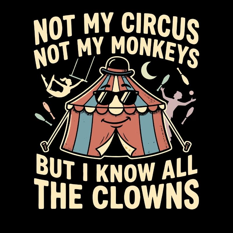 Pas mon cirque, pas mes singes, je sais