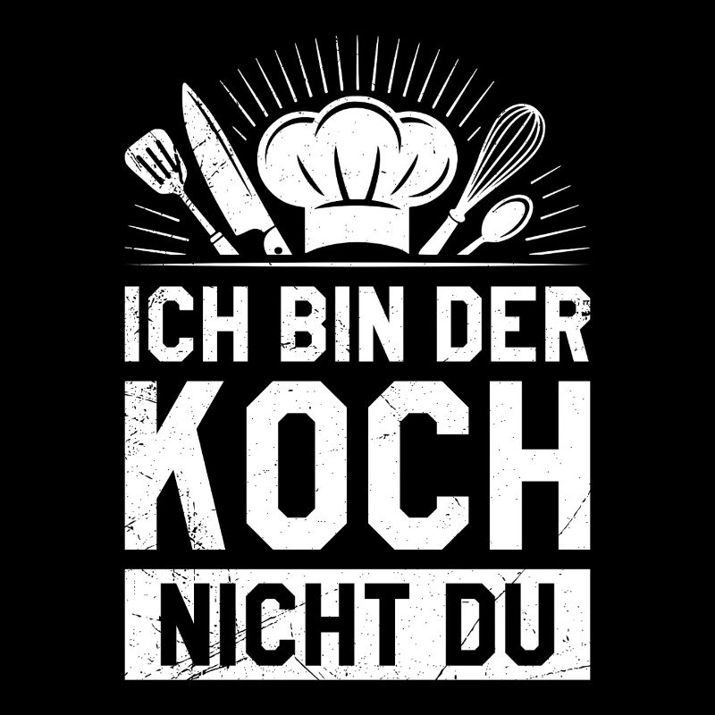 Chefkoch ICH BIN DER KOCH NICHT DU Gastronom