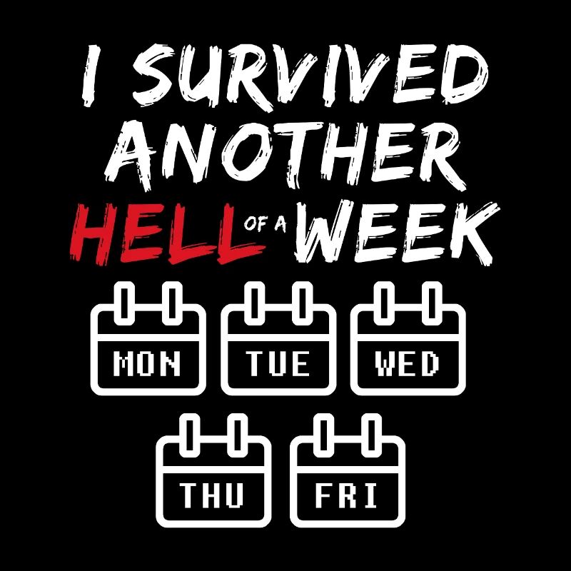 I Survived Another Hell of a Week - Funny Office