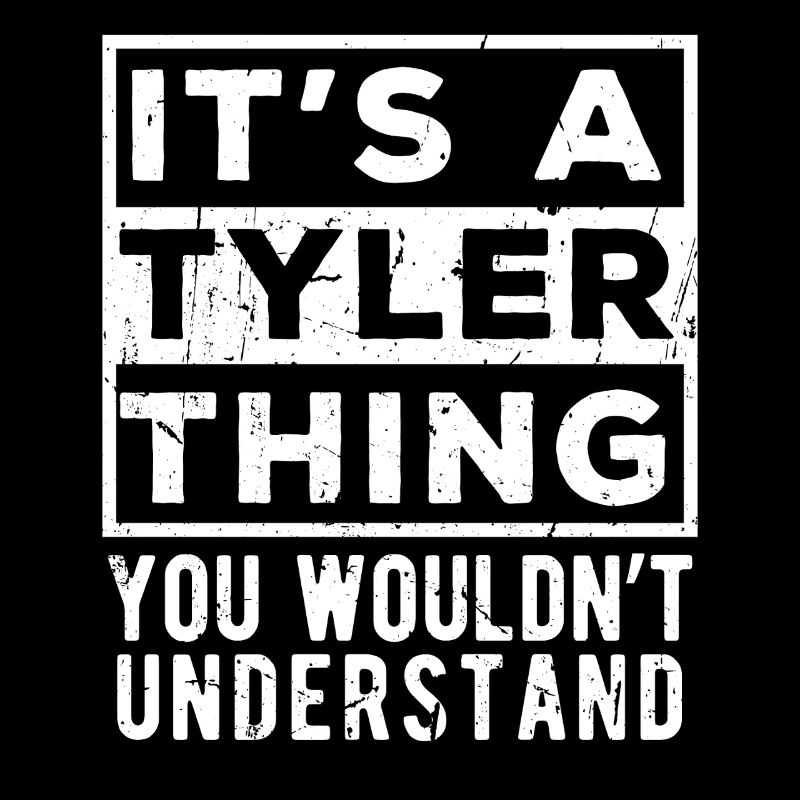 It’s A Tyler Thing You Wouldn’t Understand
