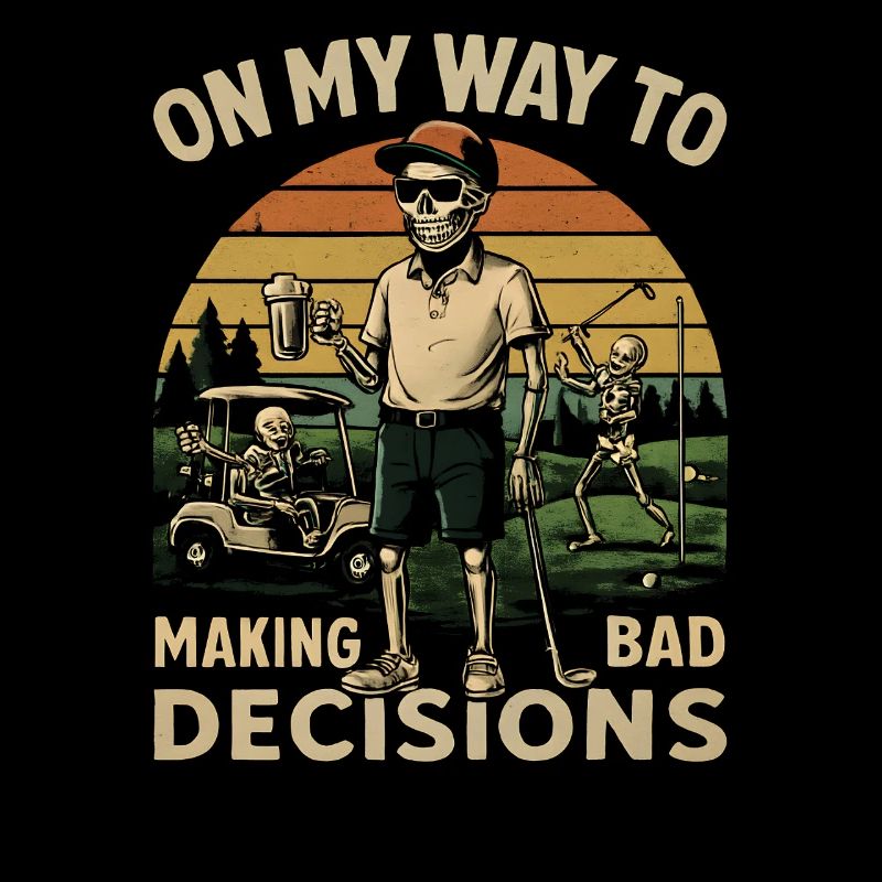 Golf Humor On My Way To Making Bad Decisions