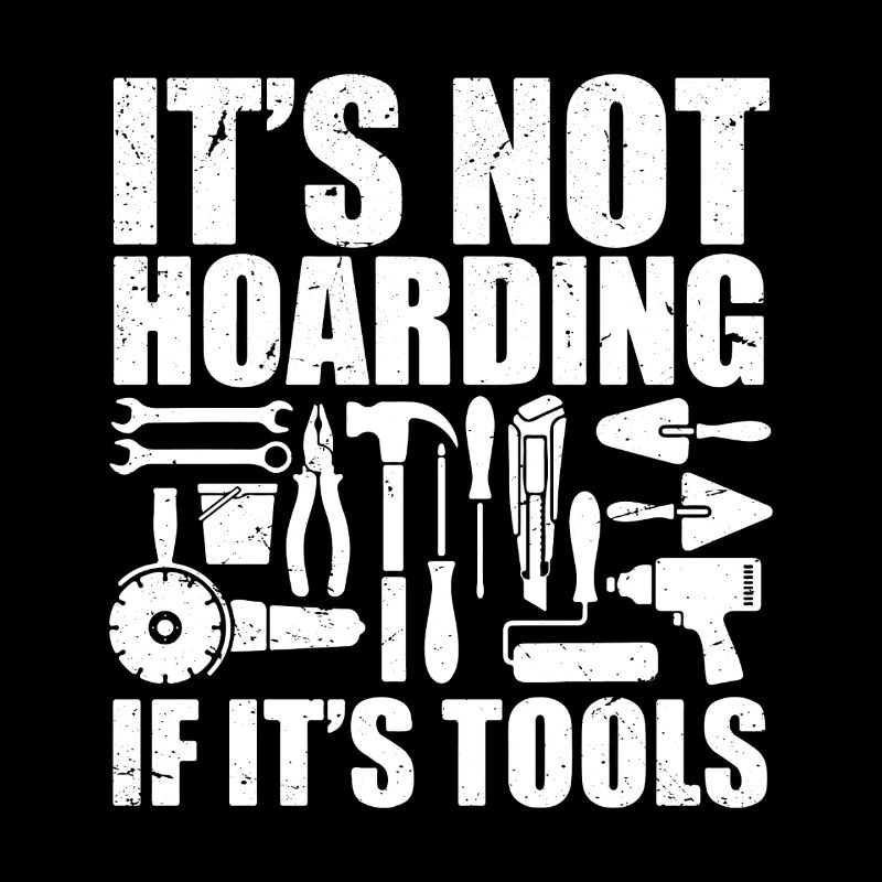 it's not hoarding if it's tools