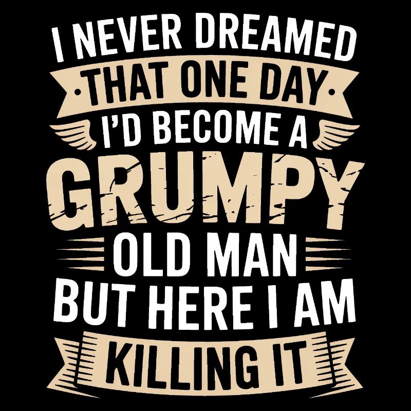 Grumpy Old Man Killing It