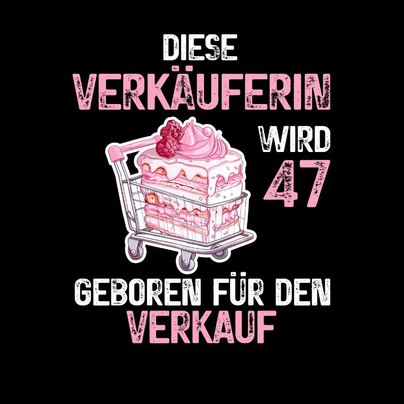 Verkäuferin 47 Geburtstag Verkauf Beruf Spruch