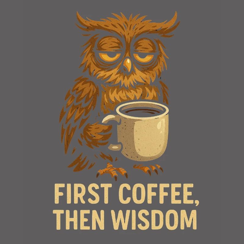 Eule mit Kaffee: Erst Kaffee, dann Weisheit