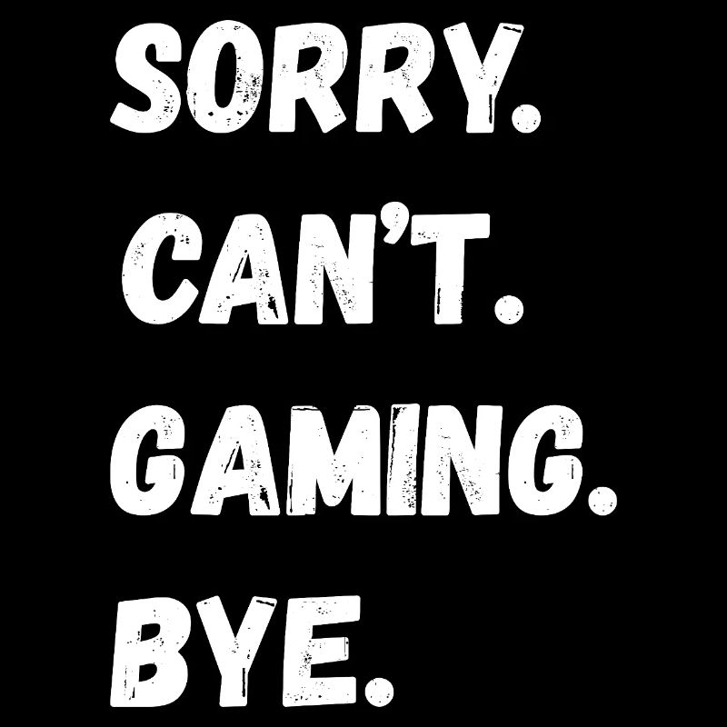Sorry Cant Gaming Bye Bold Typo