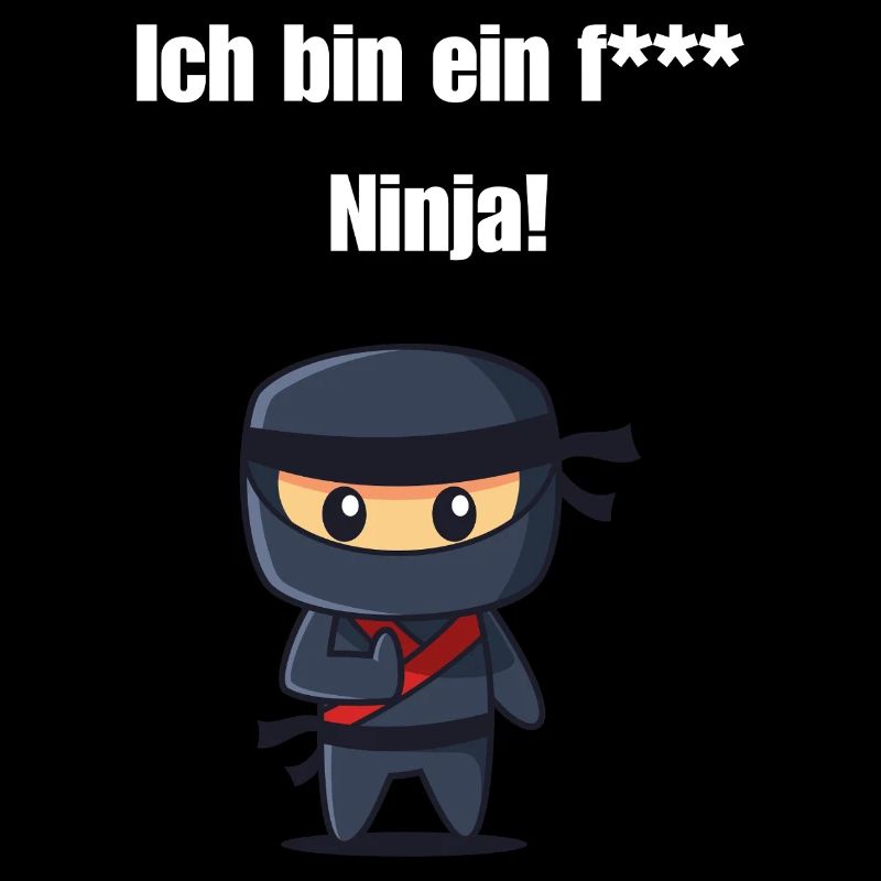 Ich bin ein f*** Ninja!