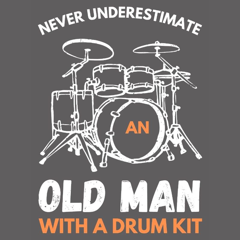 Never Underestimate An Old Man With A Drum Kit