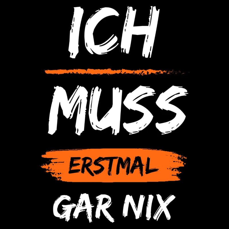 Ich muss erstmal gar nix lustiger Spruch Geschenk