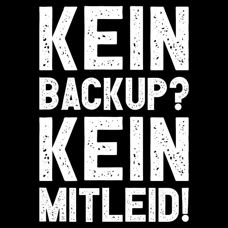 Kein Backup Kein Mitleid Witziges IT Informatiker
