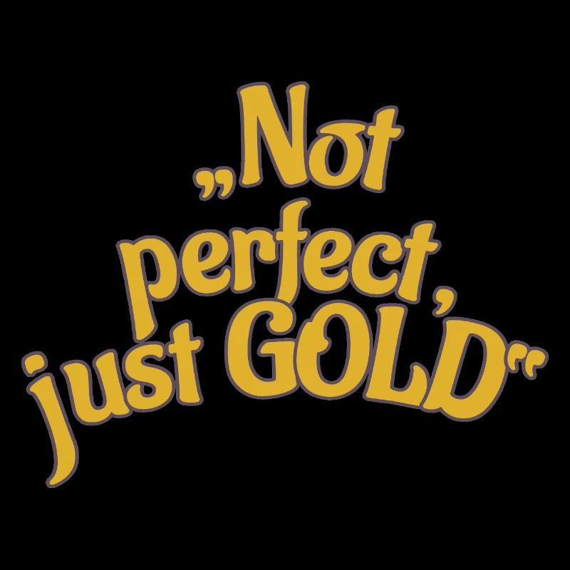 Pas parfait, juste de l’OR