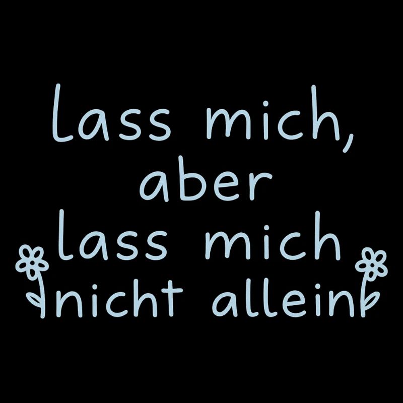 Lass mich, aber lass mich nicht alleine hellblau