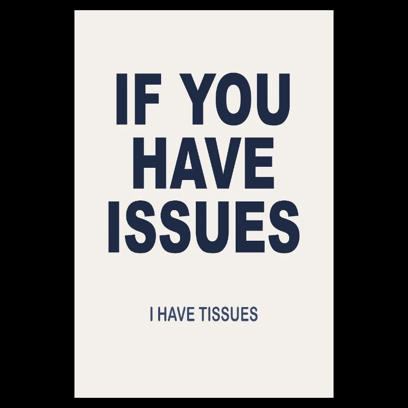 If You Have Issues - Humor Poster