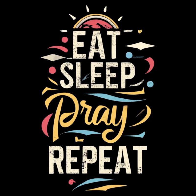 Eat Sleep Pray Repeat bunte Typo-Design