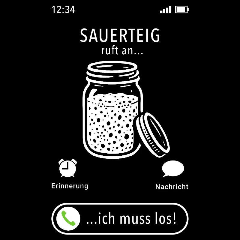Mein Sauerteig ruft an - ich muss los - Spruch