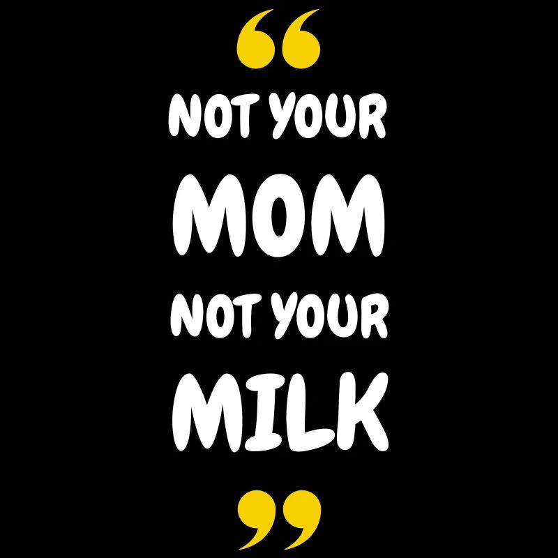 Pas ta maman, pas ton lait