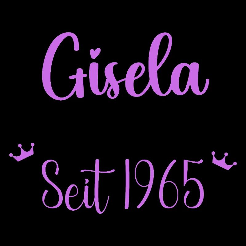 Gisela Geburtstagsqueen seit 1965 Geburtstag