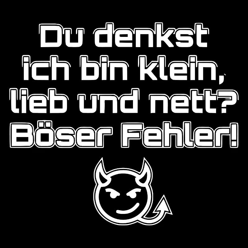 Du denkst ich bin klein lieb und nett böser Fehler
