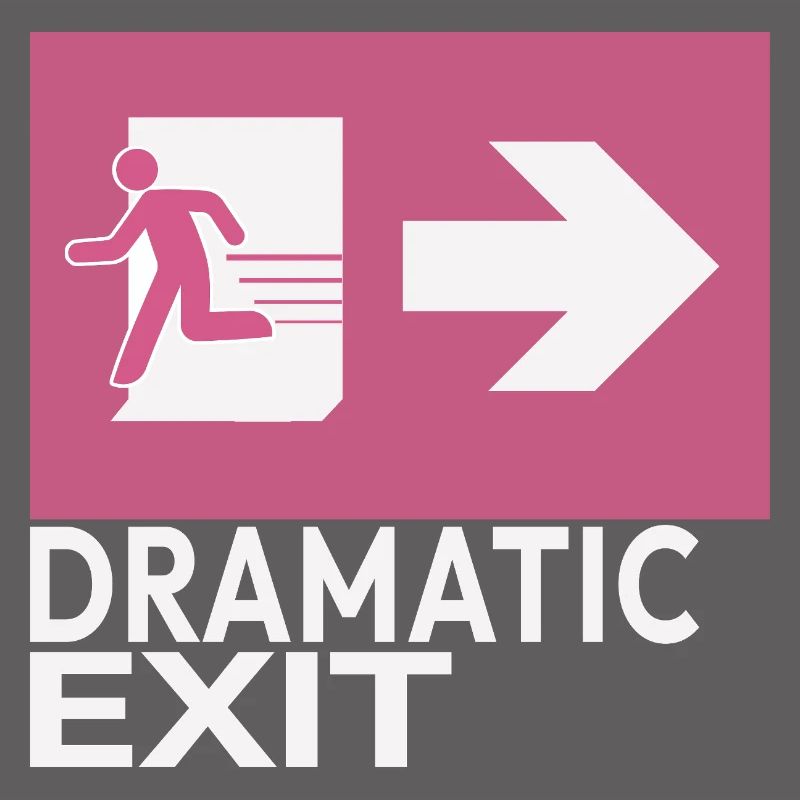Dramatic Exit Funny Statement Minimal Graphic