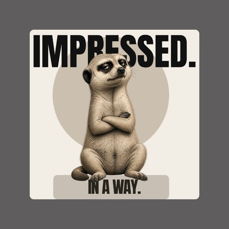Impressionné. – Conception sarcastique de suricates