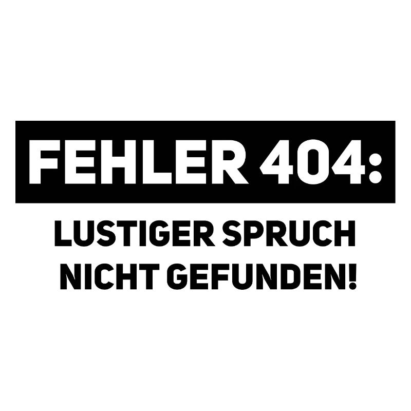Fehler 404 – Lustiger Informatiker Spruch