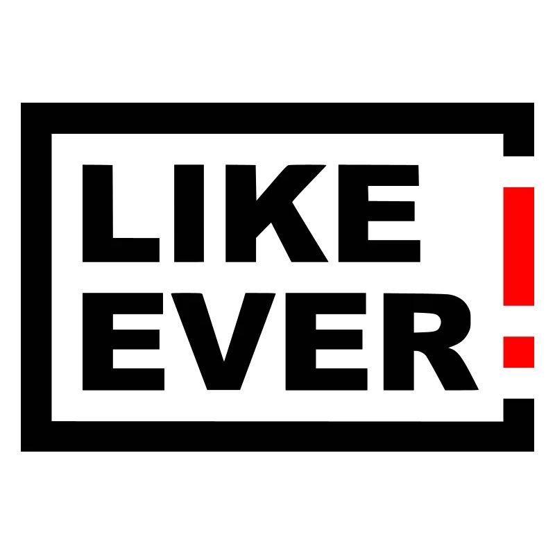 LIKE EVER!