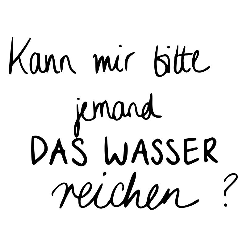 Kann mir bitte jemand das Wasser reichen?
