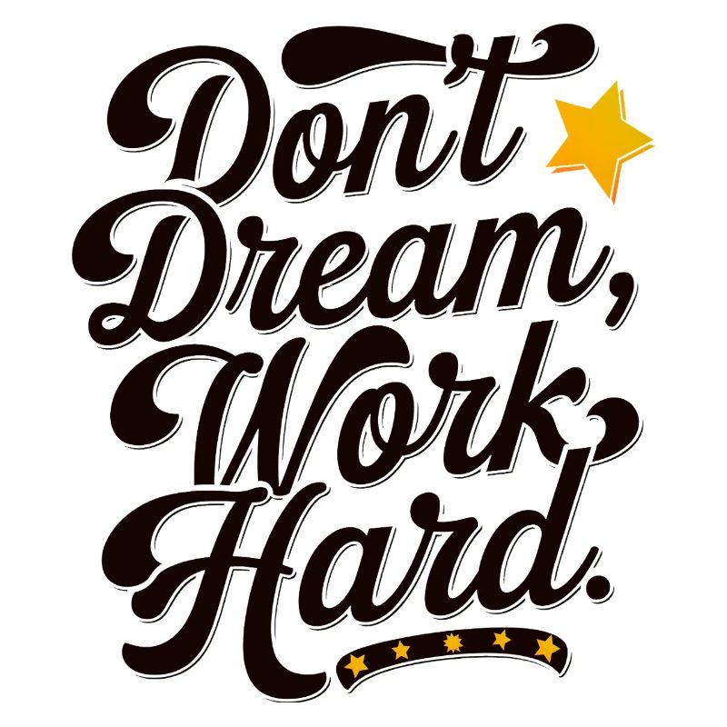 Dont dream work Hard