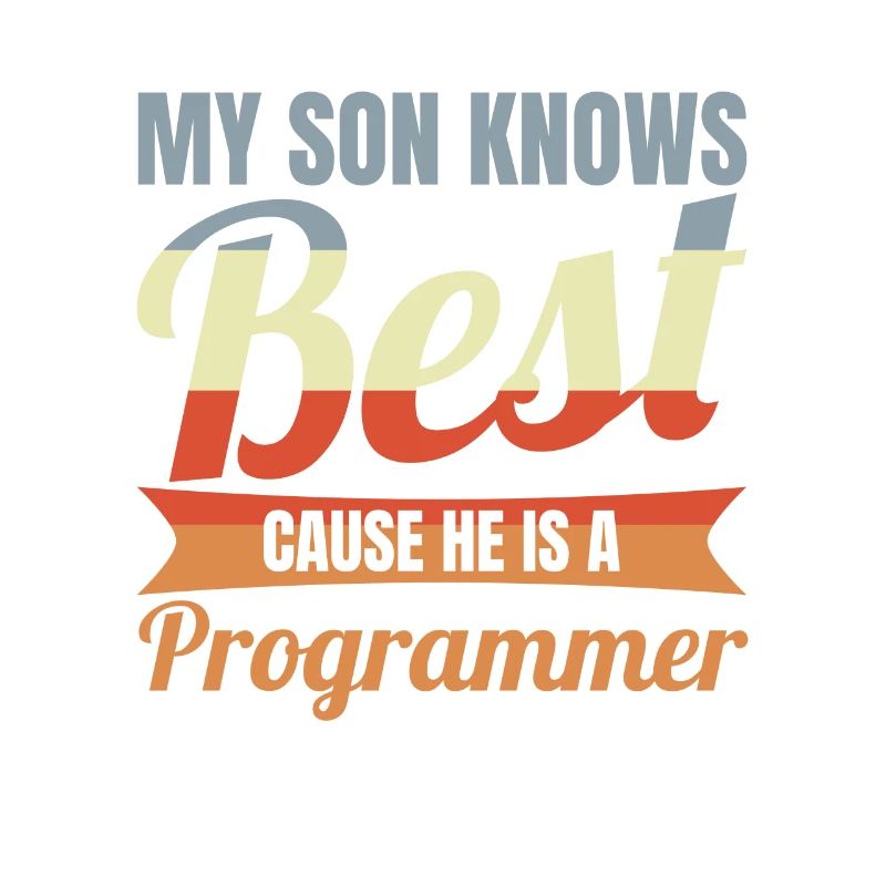 My Son Knows Best He Is A Programmer