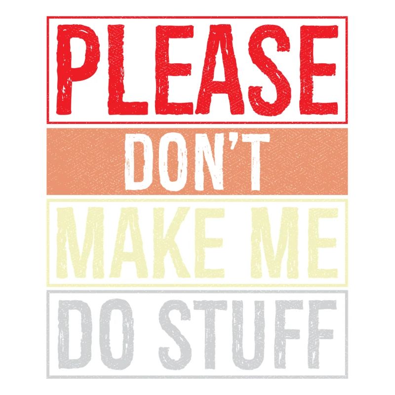 please don't make me do stuff