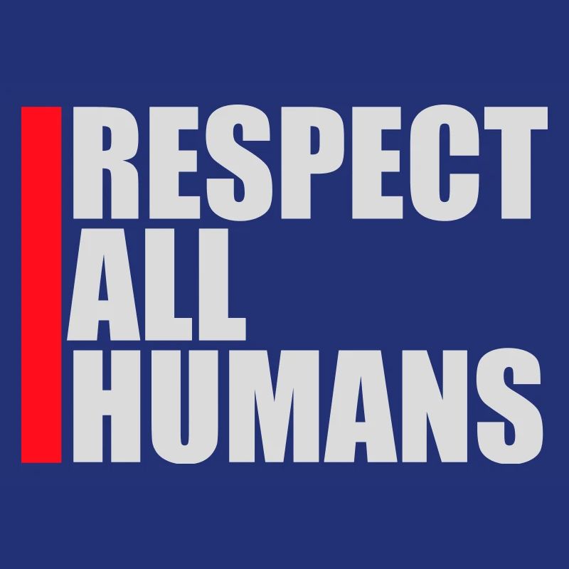 Respect All Humans Statement Humanity Saying