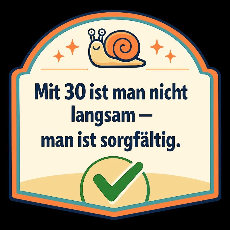 Mit 30: Langsam? Nein, sorgfältig