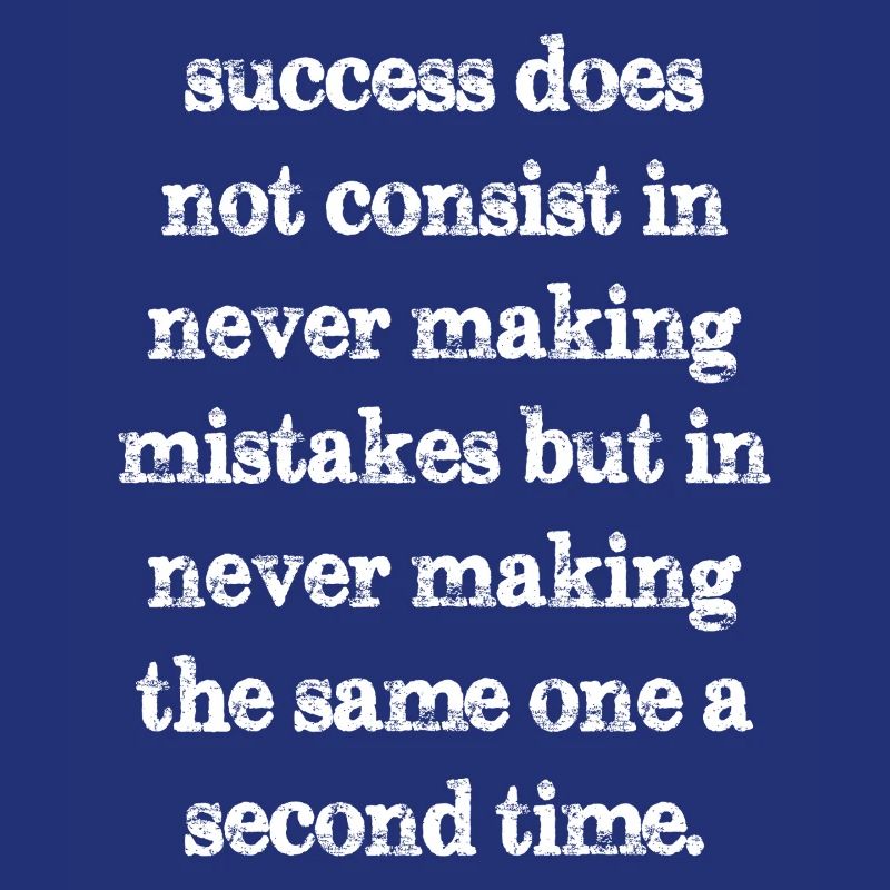 success does not consist in never making mistakes
