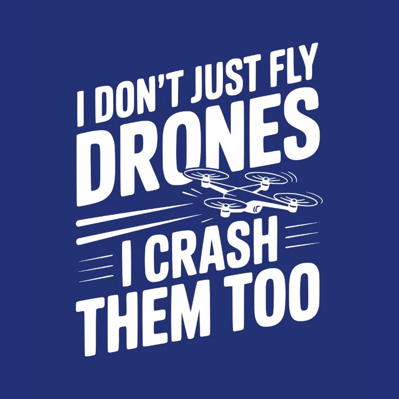 I Don't Just Fly Drones I Crash Them Too