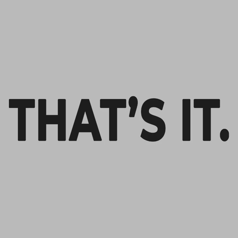 THAT’S IT. – Minimalist Statement Design