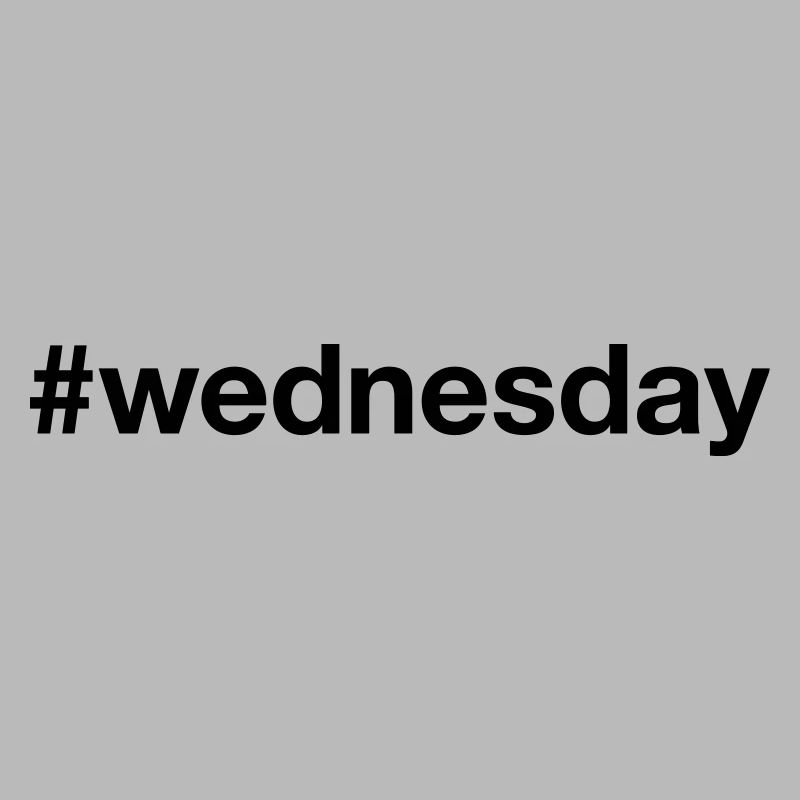 WEDNESDAY Hashtag wednesday