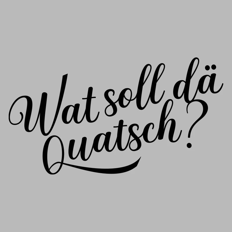 Wat soll dä Quatsch?