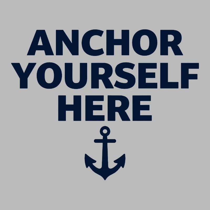 Anchor Yourself Here Anker Statement Achtsamkeit
