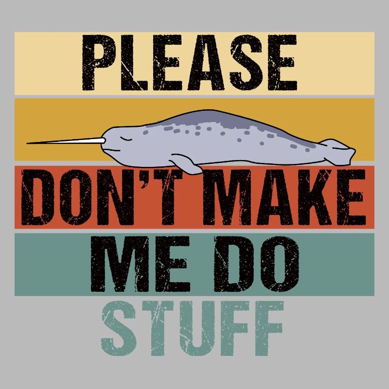 Funny Narwhal Retro Please Don't Make Me Do Stuff