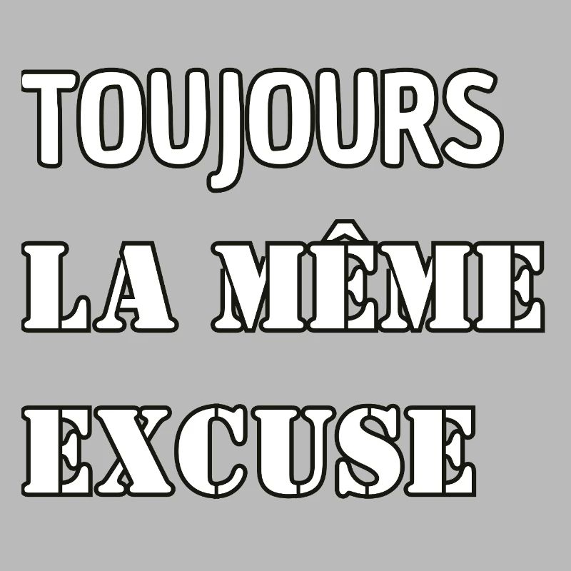 Always the same excuse.