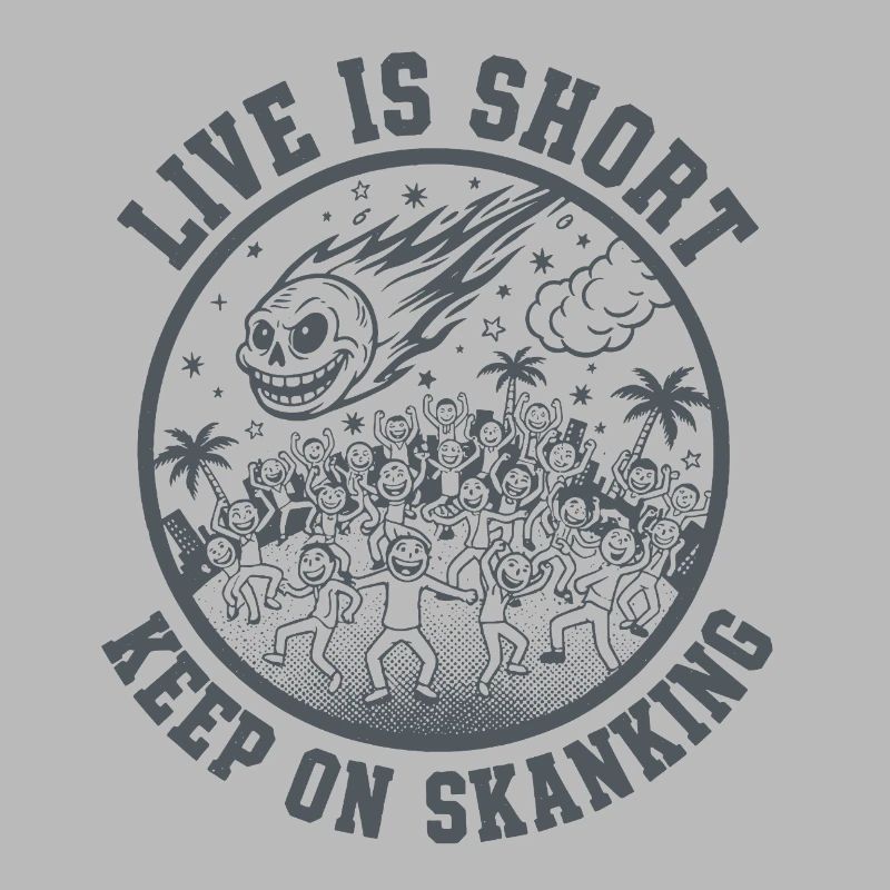 Live is short  Keep on Skanking