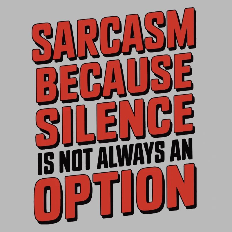Sarcasm – Because Silence Is Not Always an Option