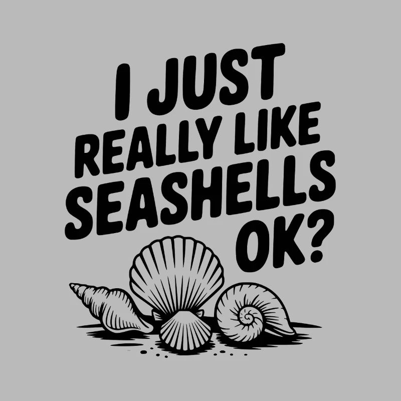 I Just Really Like Seashells Ok?