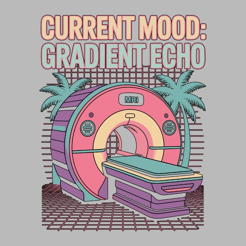 MRI Tech Current Mood Gradient Echo Radiologist