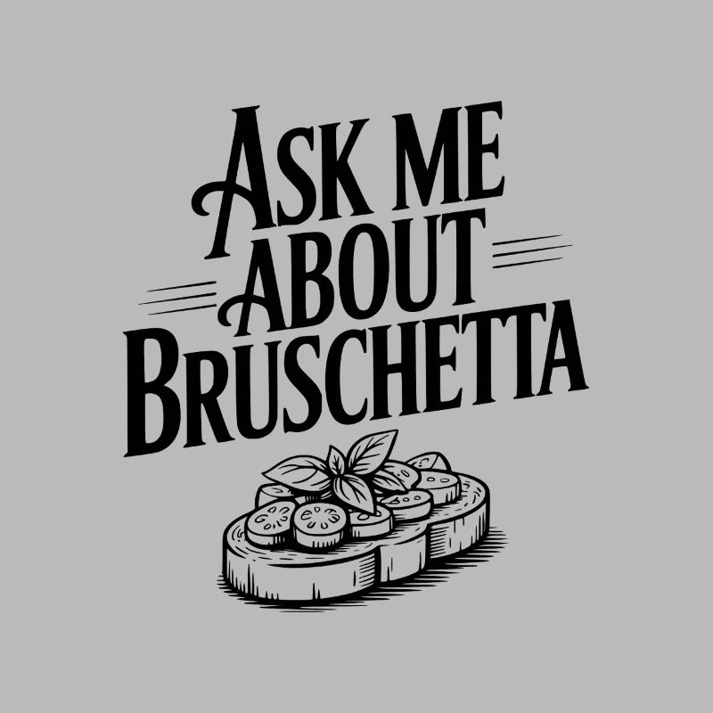 Ask Me About Bruschetta