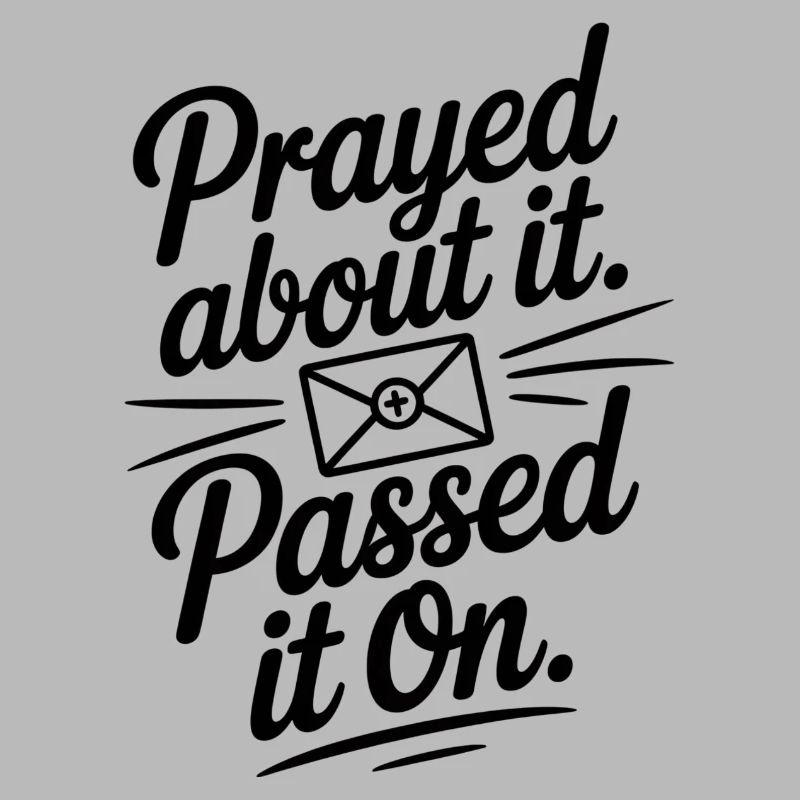 Prayed About It Passed It On Prayer