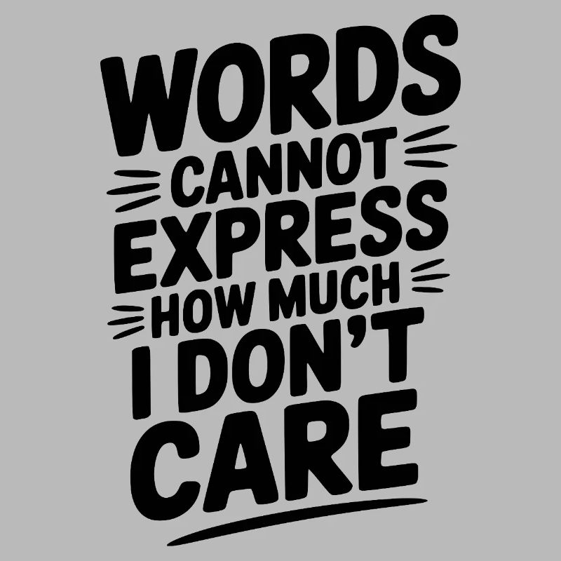 Words Cannot Express How Much I Don't Care