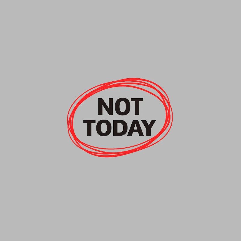 Not Today