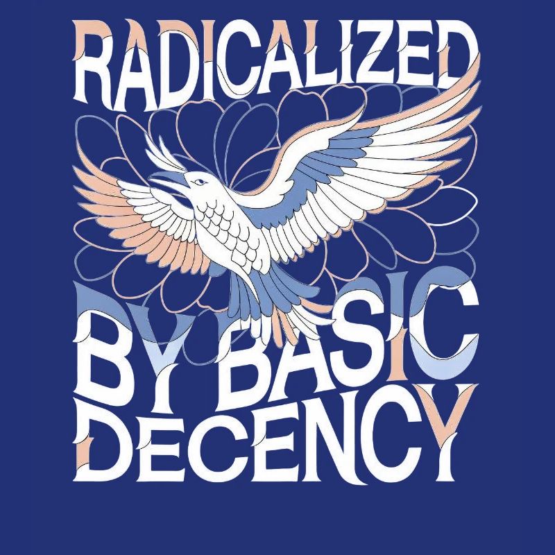 Radicalized by Basic Decency Statement Art