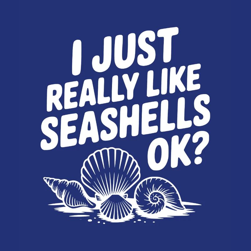 I Just Really Like Seashells Ok?